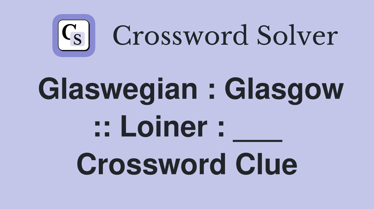 Glaswegian : Glasgow :: Loiner : ___ Crossword Clue
