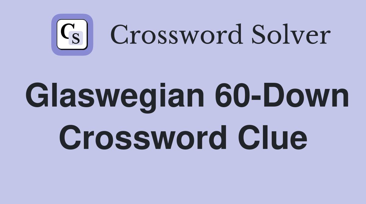 Glaswegian 60-Down Crossword Clue