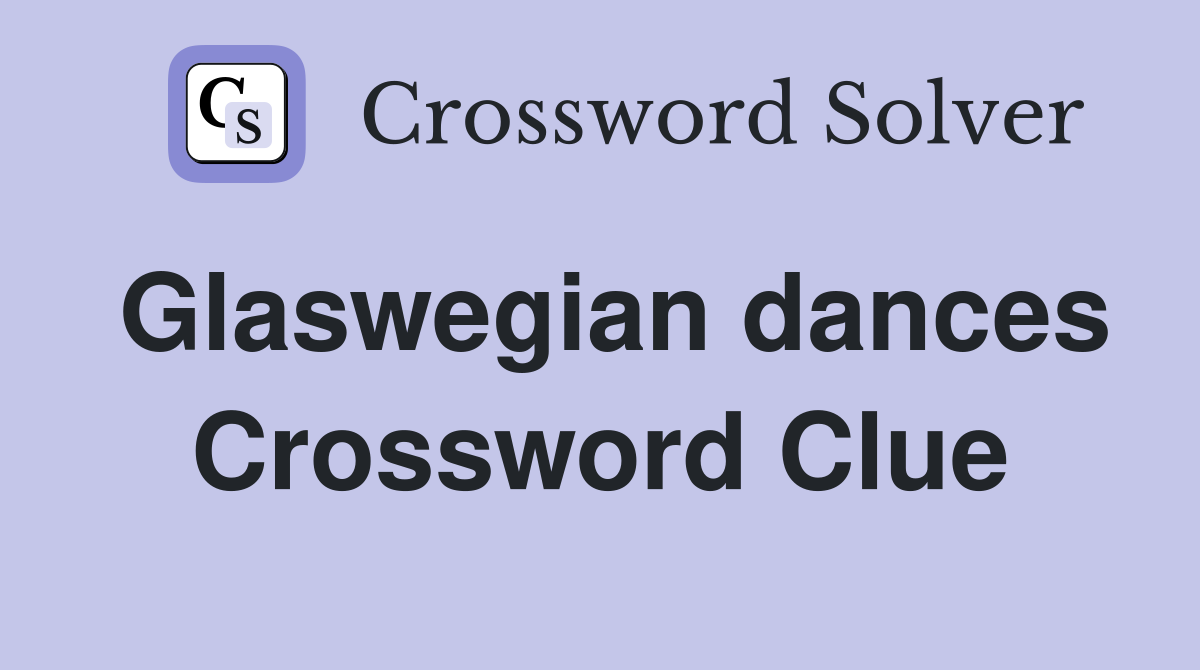 Glaswegian dances Crossword Clue