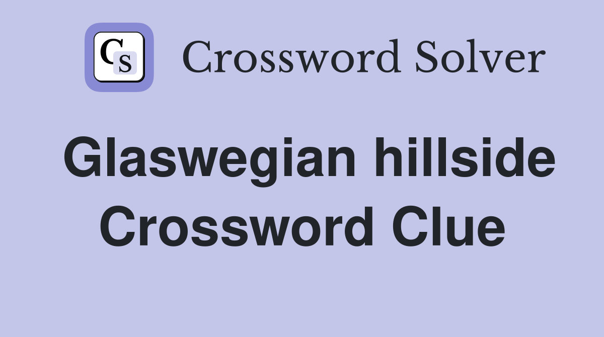 Glaswegian hillside Crossword Clue