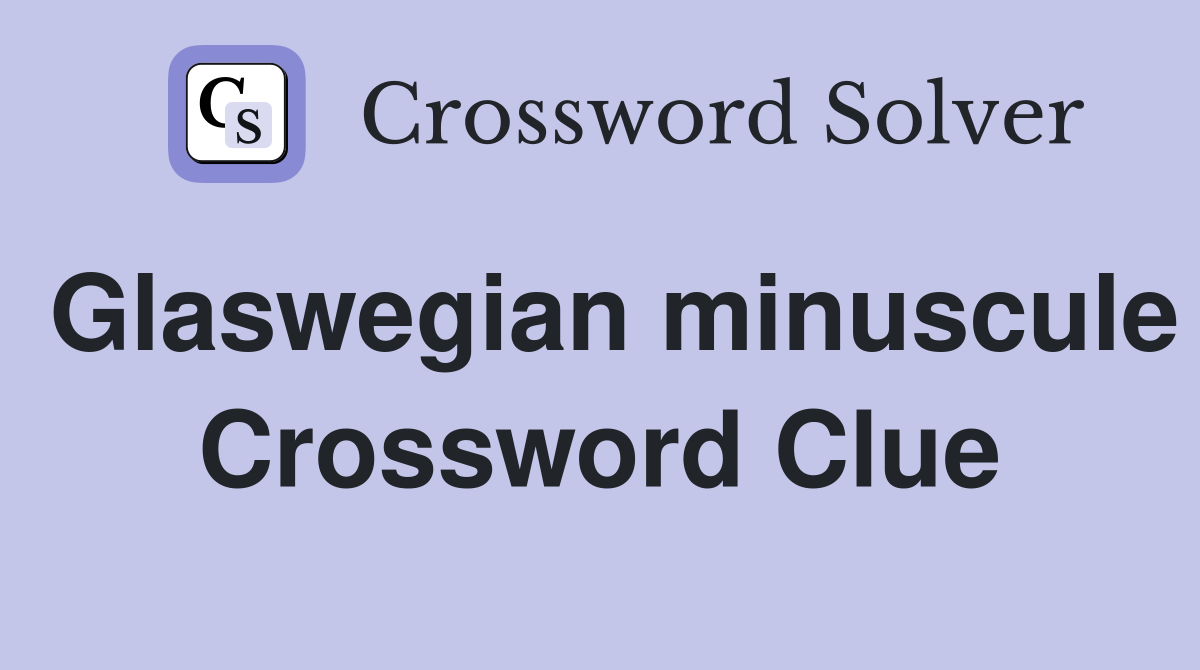Glaswegian minuscule Crossword Clue