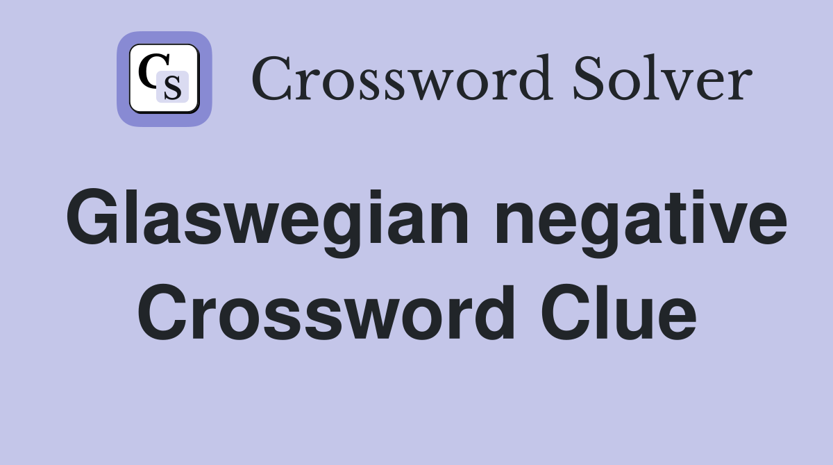 Glaswegian negative Crossword Clue