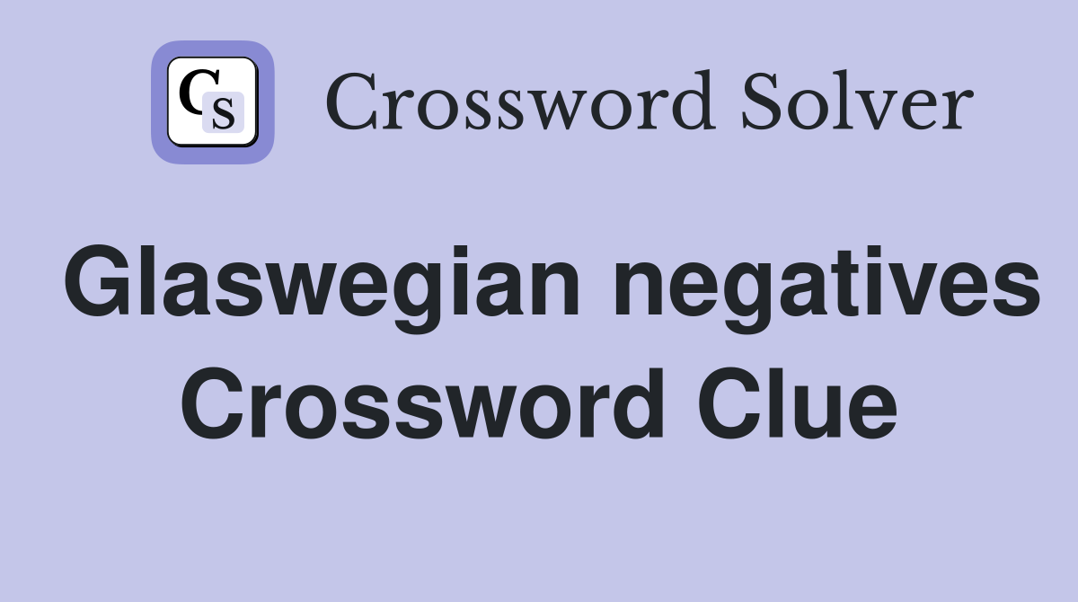 Glaswegian negatives Crossword Clue