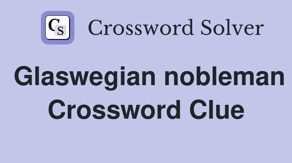 Glaswegian nobleman Crossword Clue