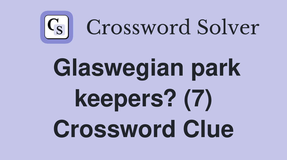 Glaswegian park keepers? (7) Crossword Clue