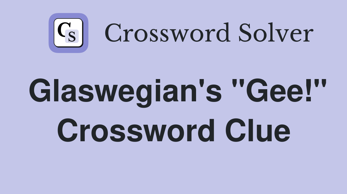 Glaswegian's "Gee!" Crossword Clue