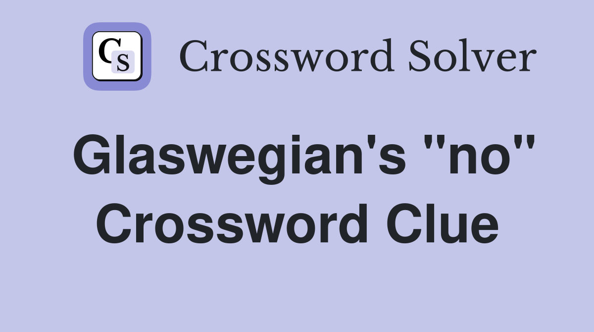 Glaswegian's "no" Crossword Clue