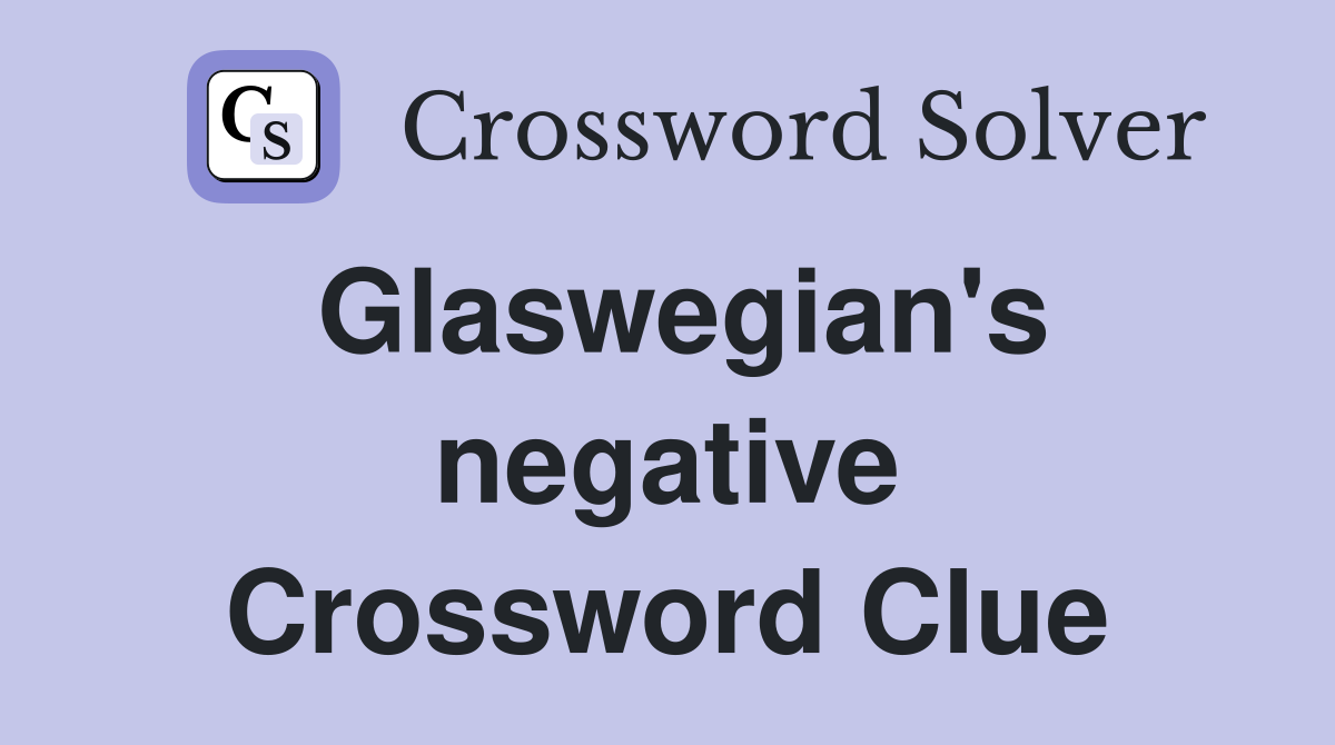 Glaswegian's negative Crossword Clue