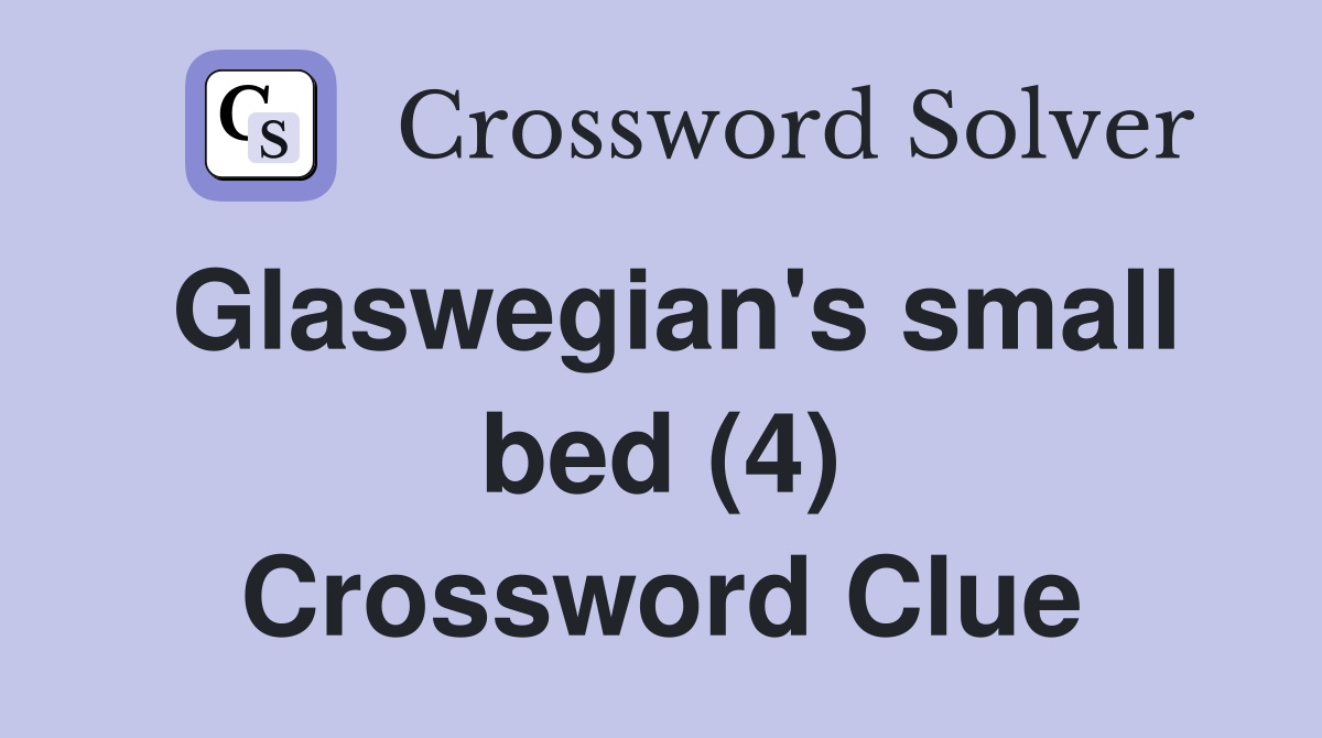 Glaswegian's small bed (4) Crossword Clue