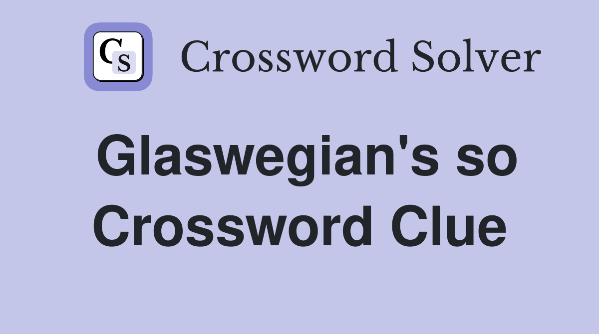 Glaswegian's so Crossword Clue