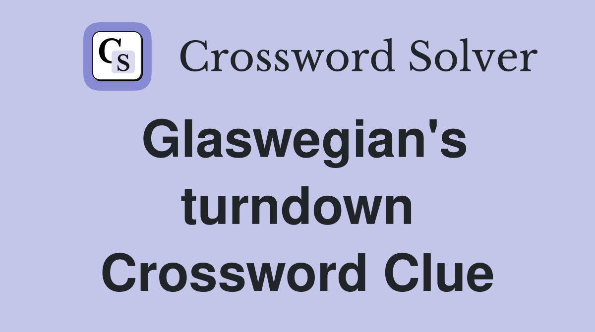Glaswegian's turndown Crossword Clue