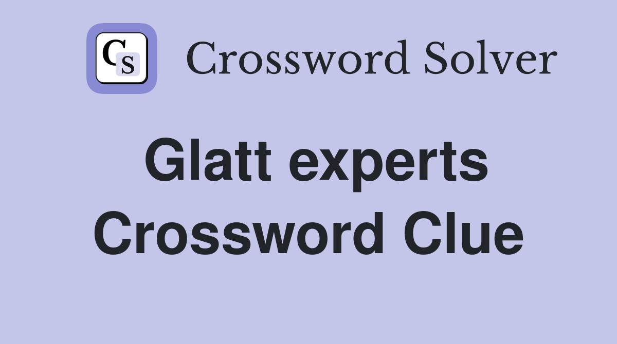 Glatt experts Crossword Clue