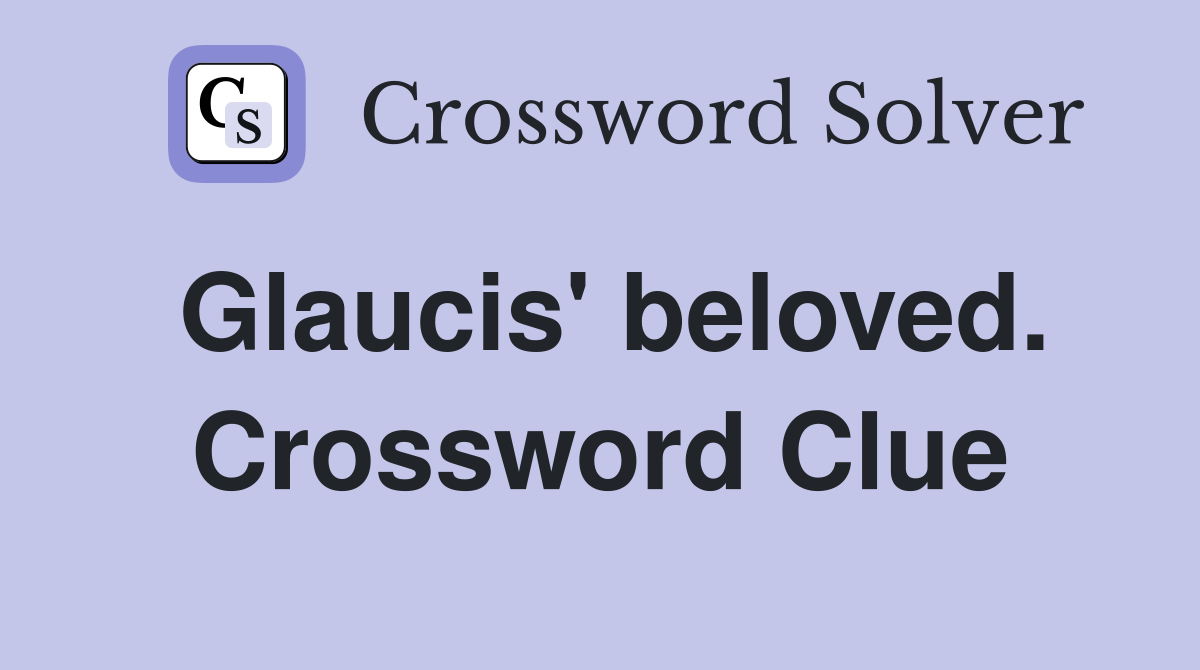 Glaucis' beloved. Crossword Clue