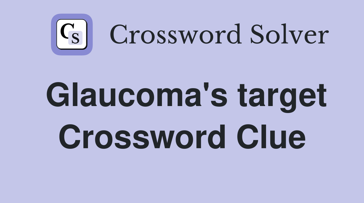 Glaucoma's target Crossword Clue