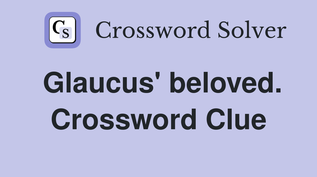 Glaucus' beloved. Crossword Clue