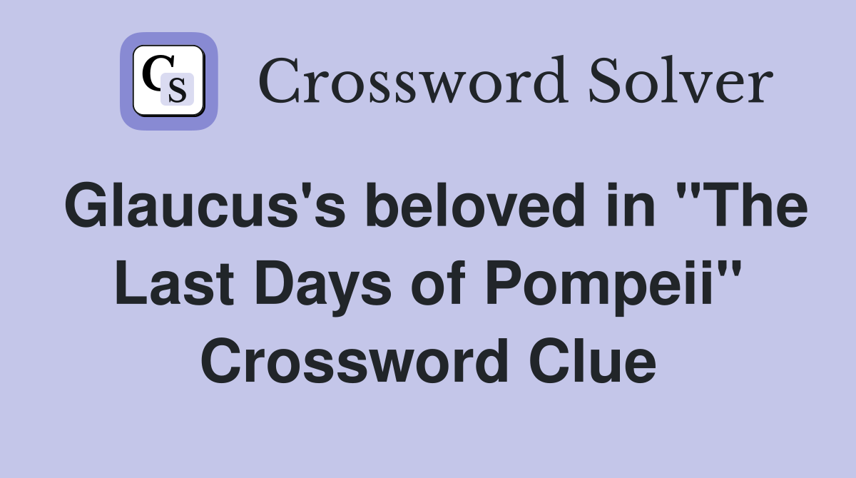 Glaucus's beloved in "The Last Days of Pompeii" Crossword Clue