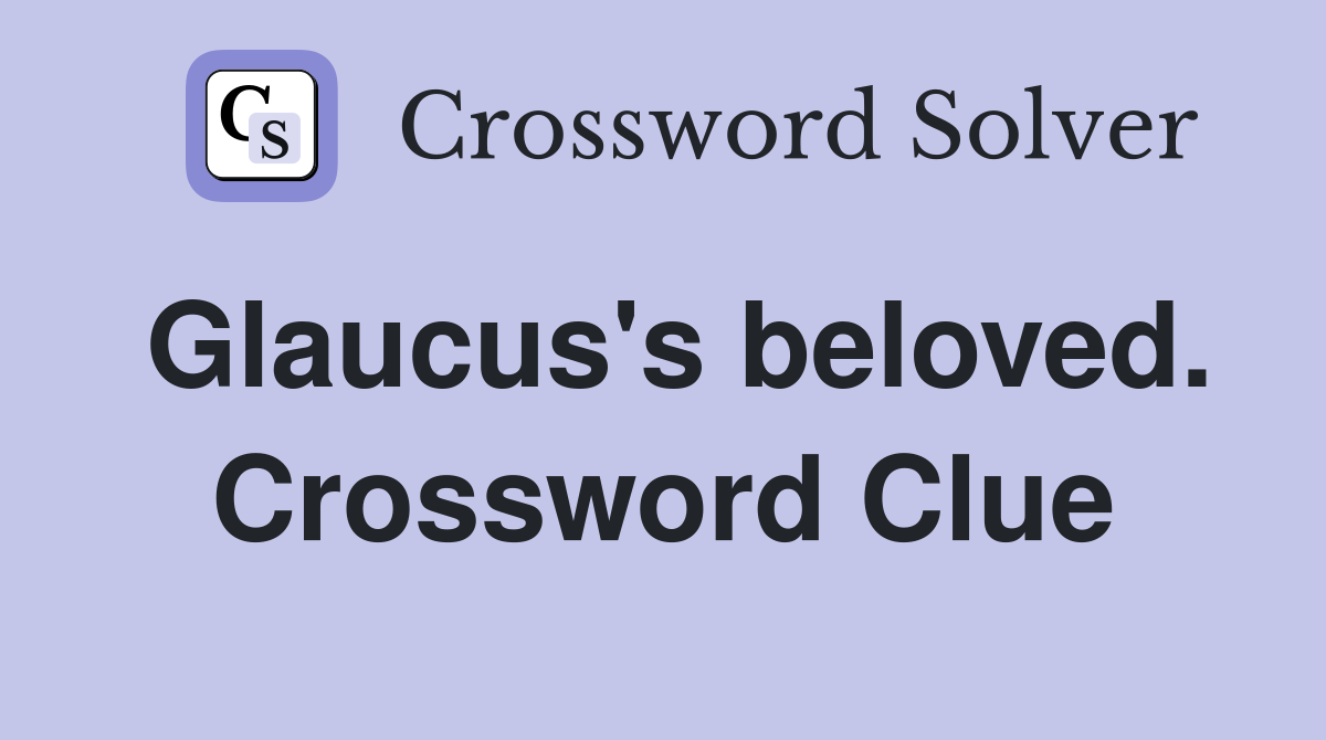 Glaucus's beloved. Crossword Clue