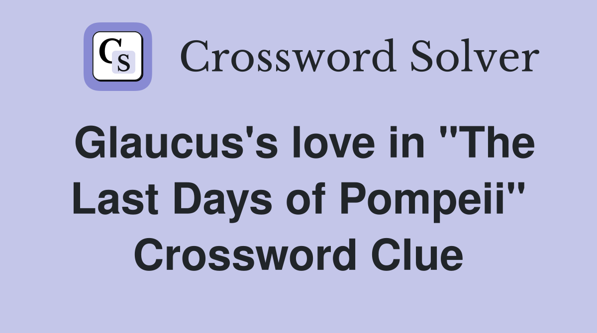 Glaucus's love in "The Last Days of Pompeii" Crossword Clue