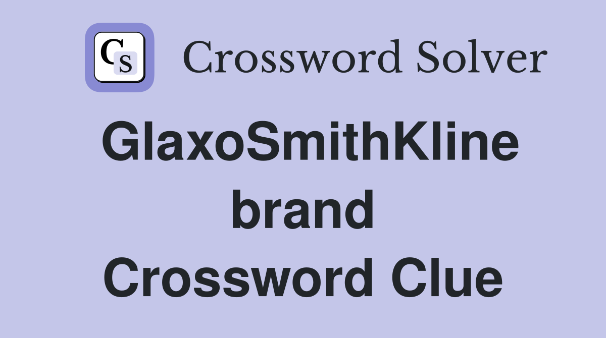 GlaxoSmithKline brand Crossword Clue