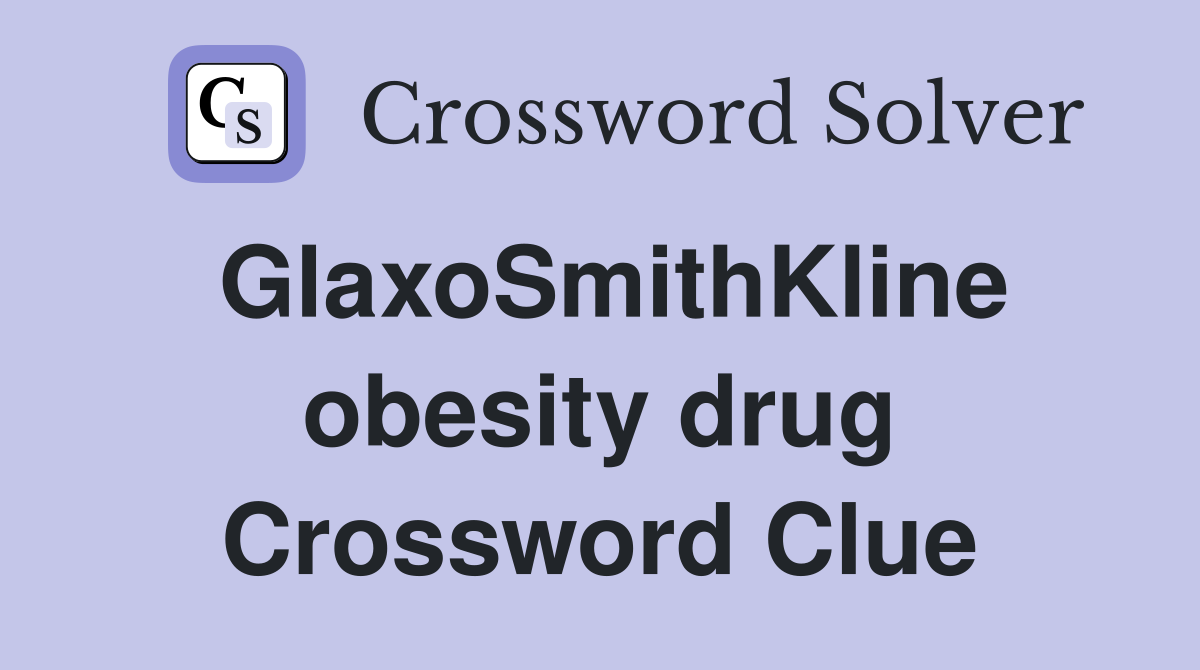 GlaxoSmithKline obesity drug Crossword Clue