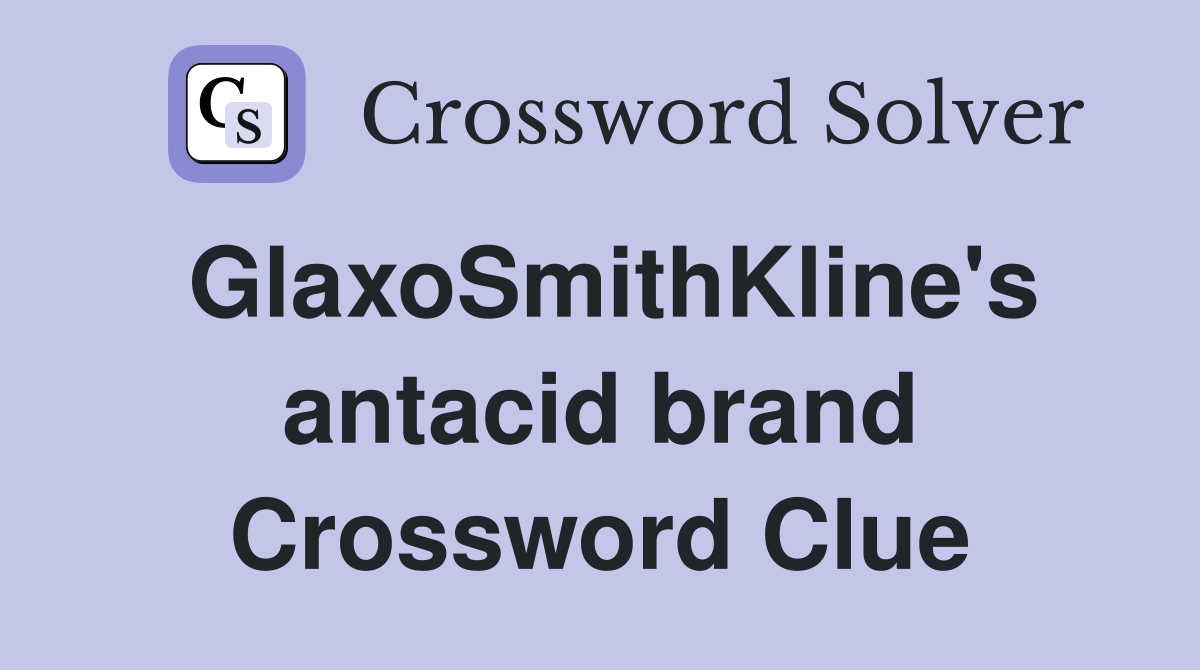 GlaxoSmithKline's antacid brand Crossword Clue