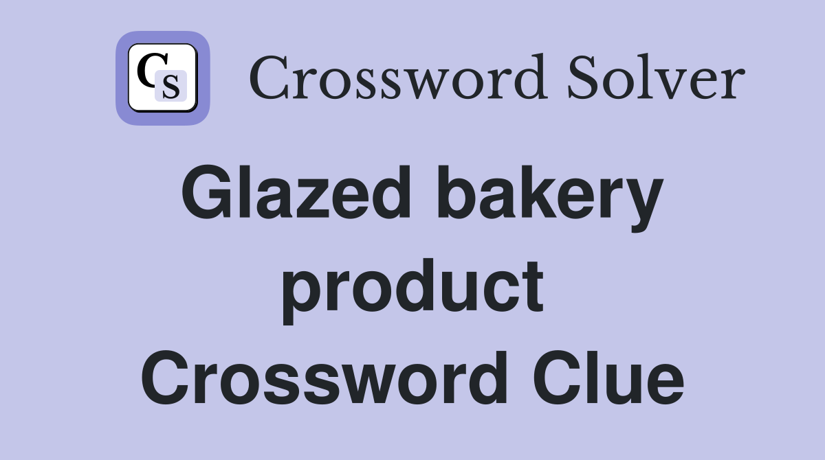 Glazed bakery product Crossword Clue