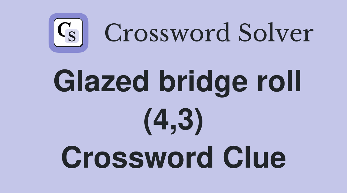 Glazed bridge roll (4,3) Crossword Clue