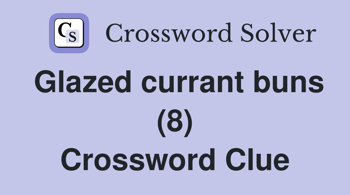 Glazed currant buns (8) Crossword Clue