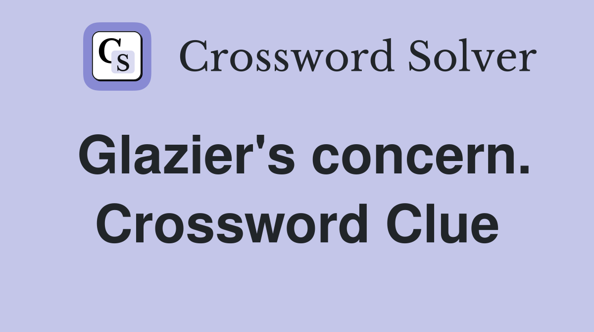 Glazier's concern. Crossword Clue