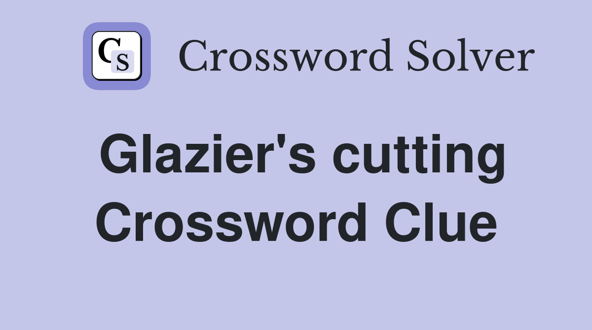 Glazier's cutting Crossword Clue