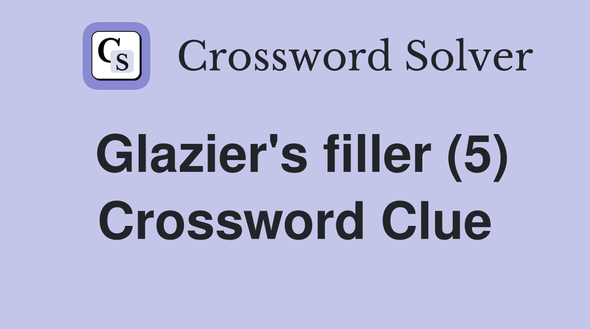 Glazier's filler (5) Crossword Clue