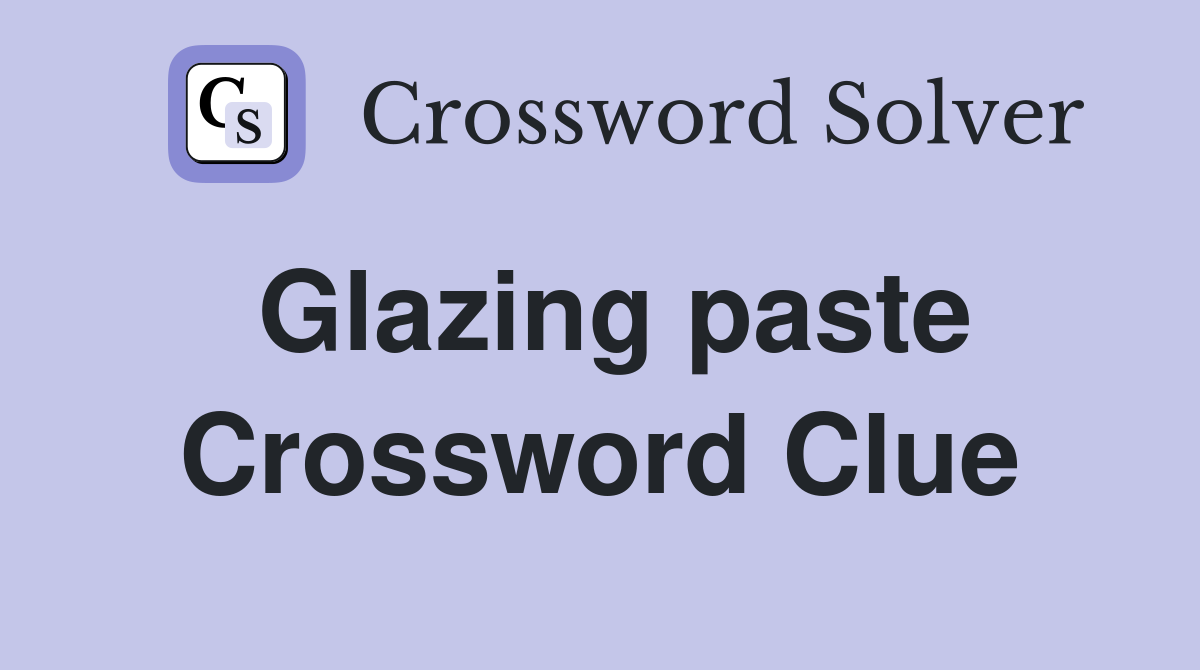 Glazing paste Crossword Clue