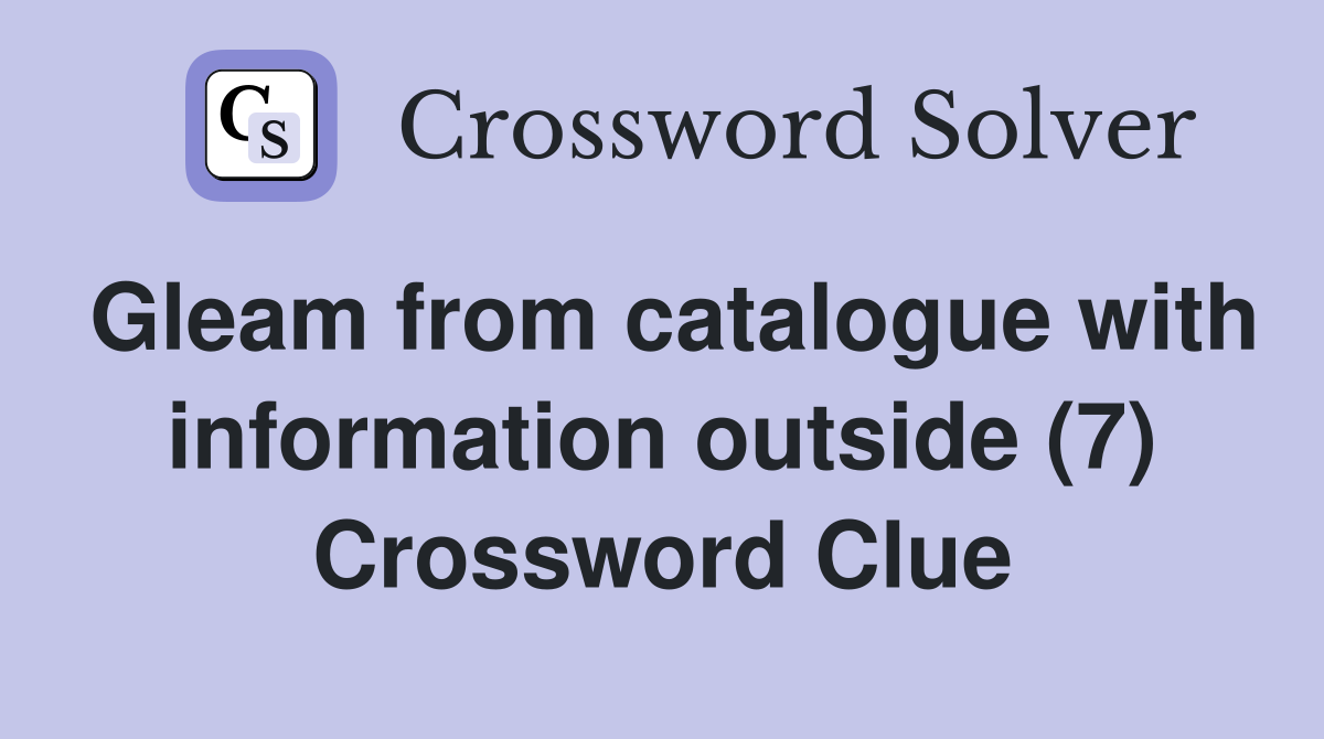 Gleam from catalogue with information outside (7) Crossword Clue