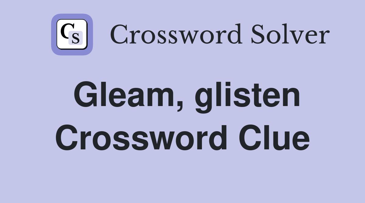 Gleam, glisten Crossword Clue