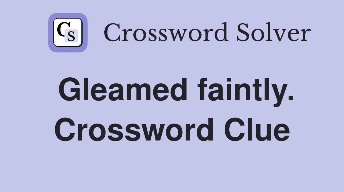 Gleamed faintly. Crossword Clue