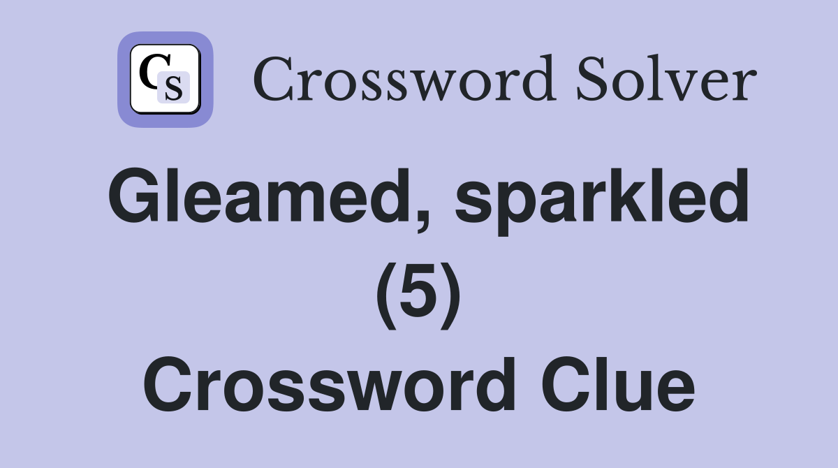 Gleamed, sparkled (5) Crossword Clue