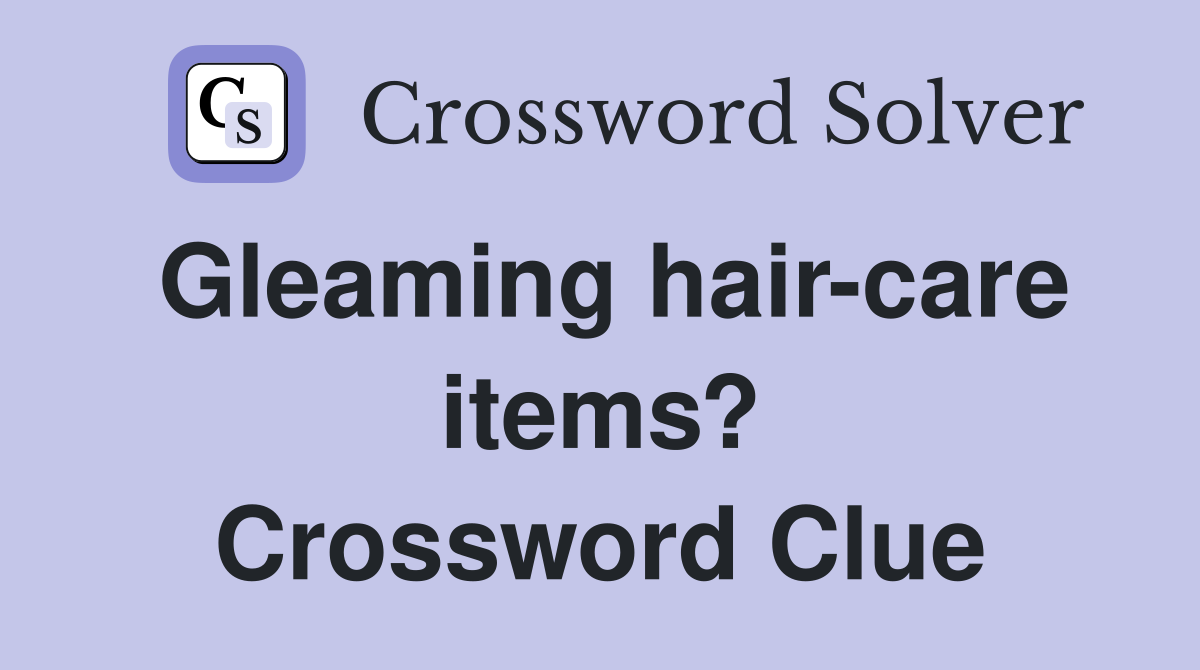 Gleaming hair-care items? Crossword Clue