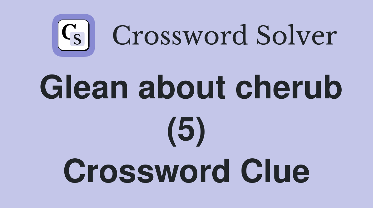 Glean about cherub (5) Crossword Clue