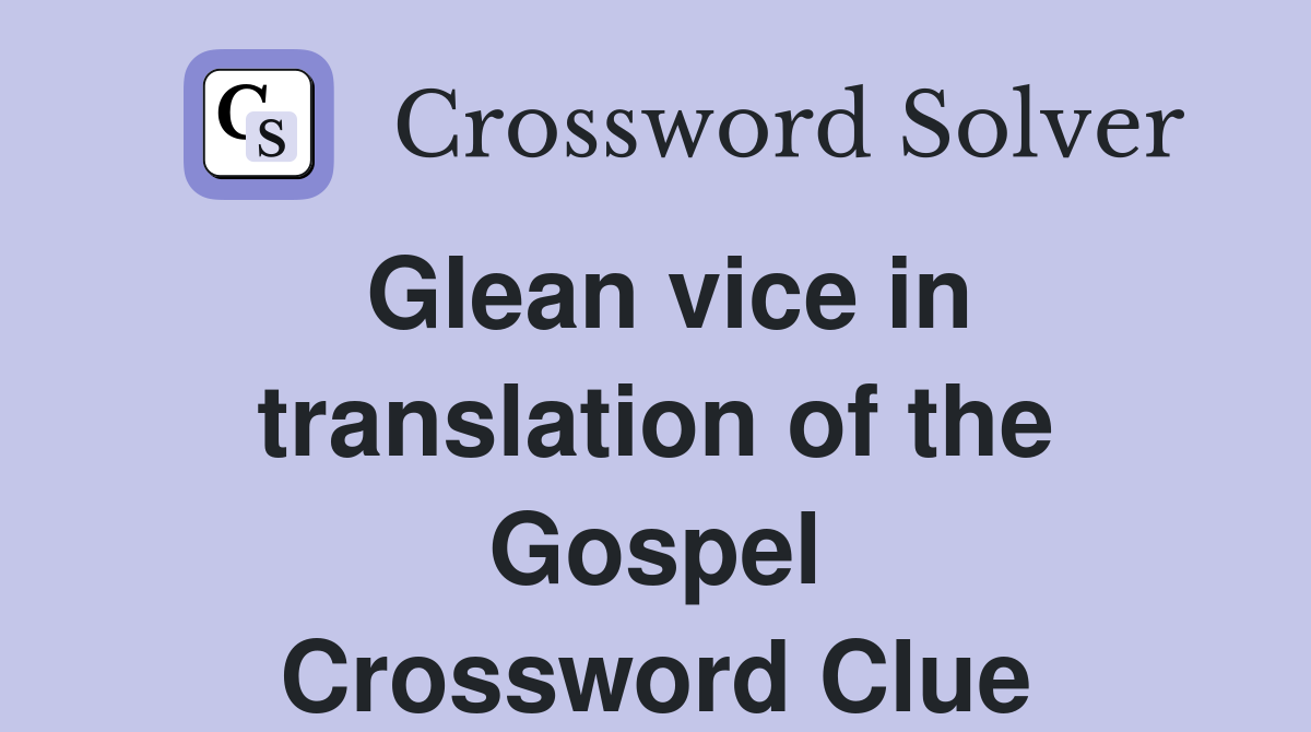 Glean vice in translation of the Gospel Crossword Clue