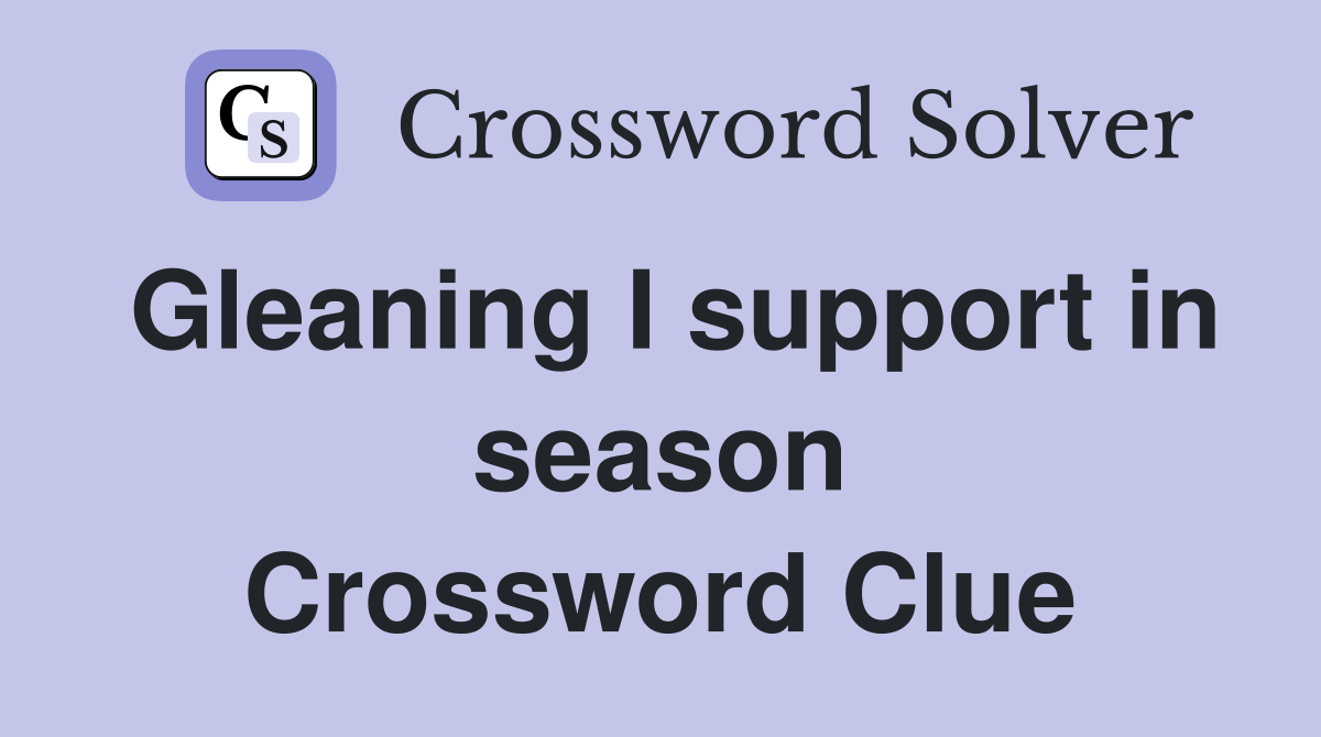 Gleaning I support in season Crossword Clue