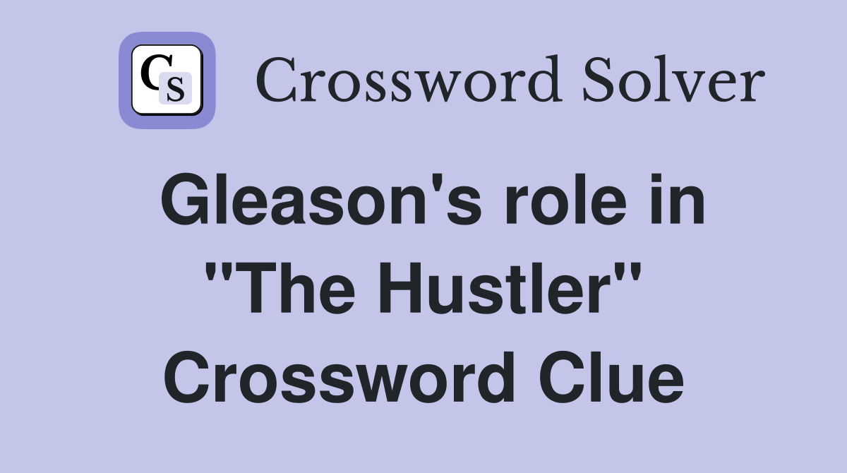 Gleason's role in "The Hustler" Crossword Clue