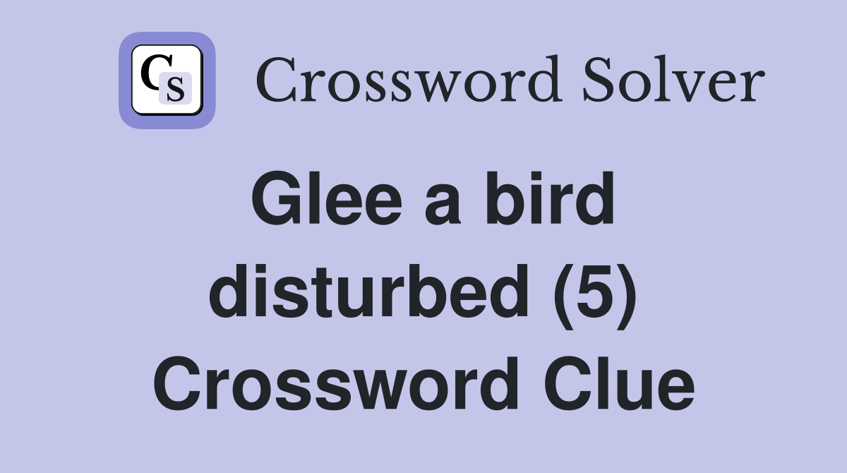 Glee a bird disturbed (5) Crossword Clue