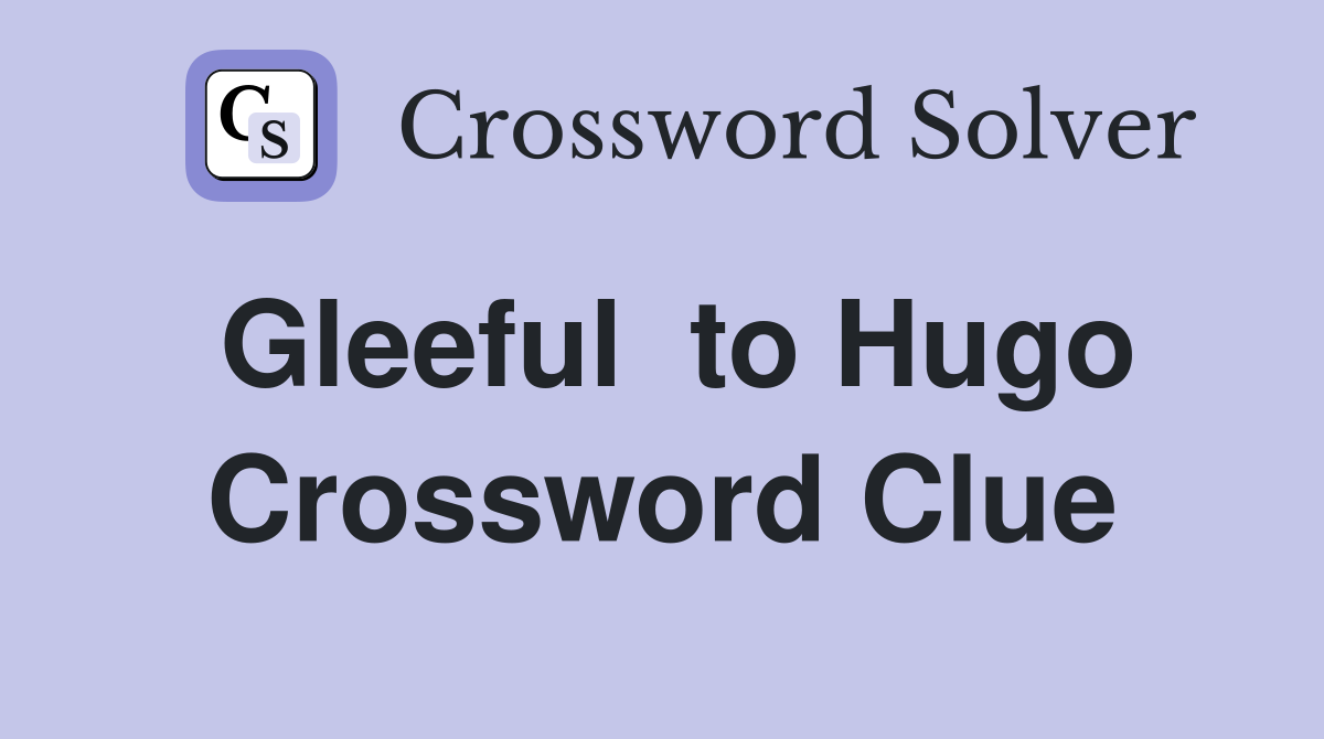 Gleeful  to Hugo Crossword Clue