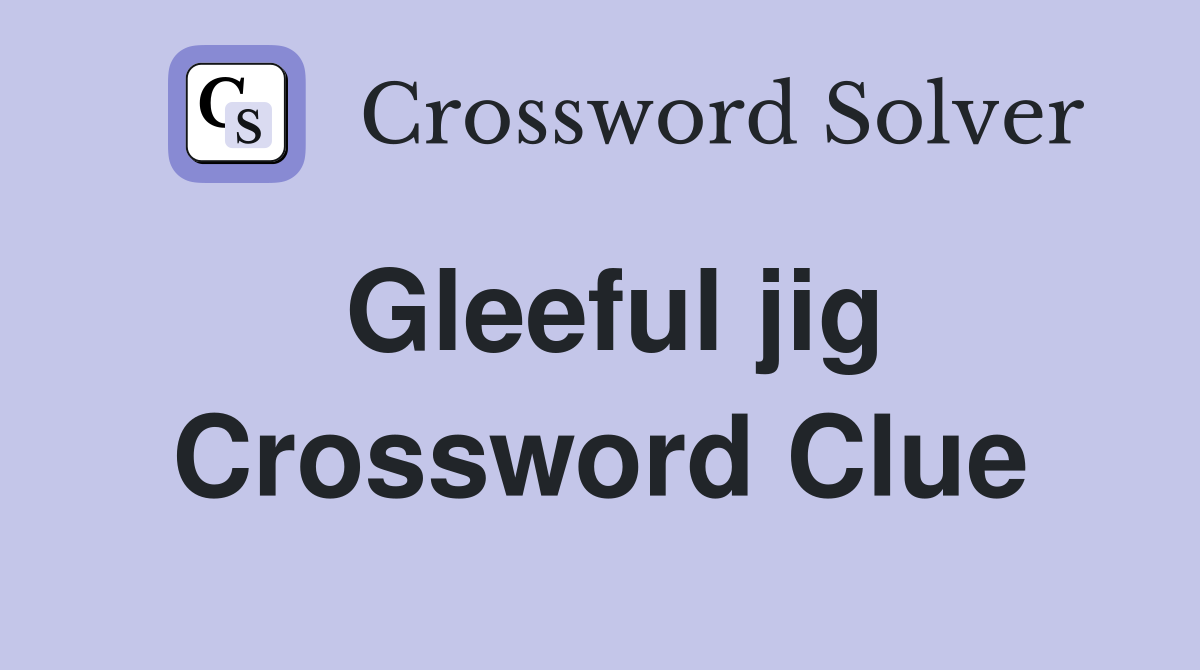 Gleeful jig Crossword Clue