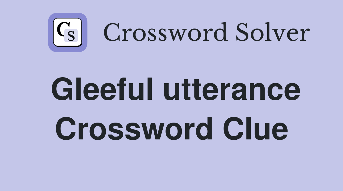 Gleeful utterance Crossword Clue