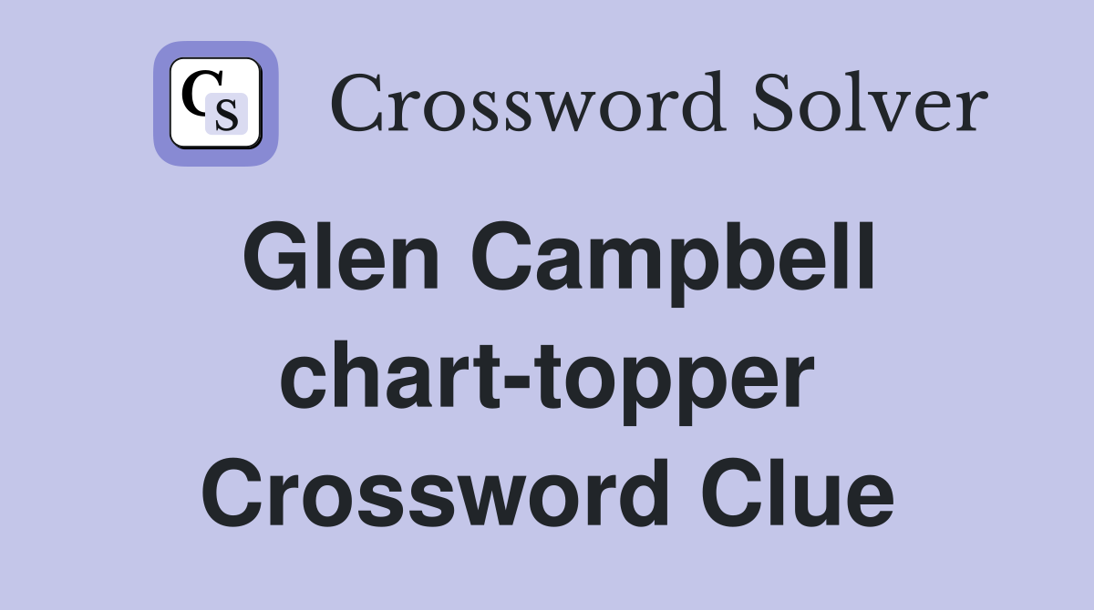 Glen Campbell chart-topper Crossword Clue