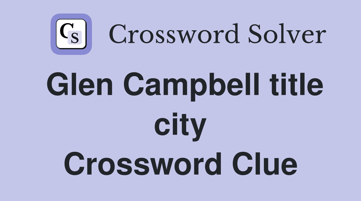 Glen Campbell title city Crossword Clue