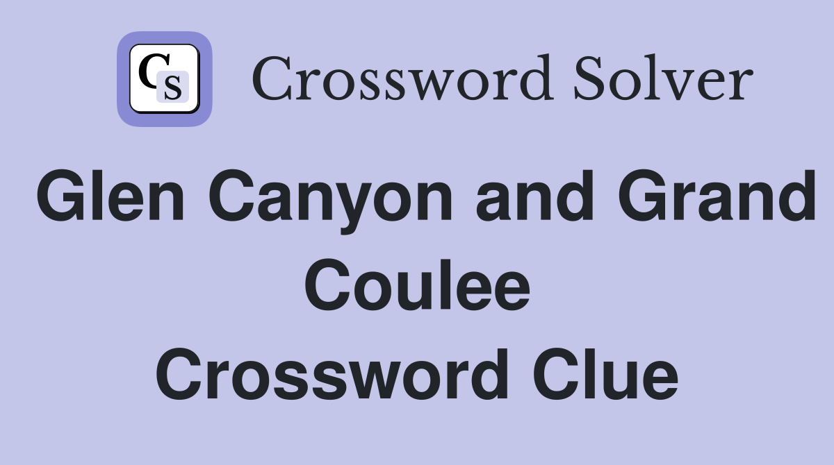 Glen Canyon and Grand Coulee Crossword Clue