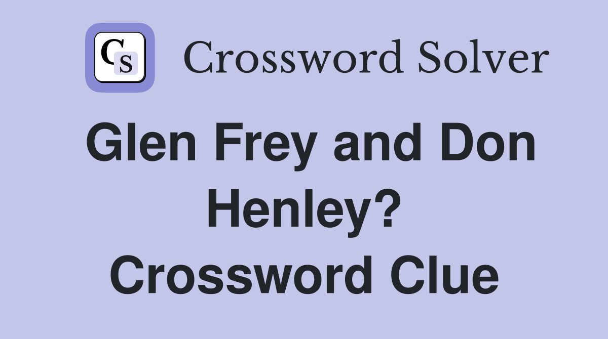 Glen Frey and Don Henley? Crossword Clue