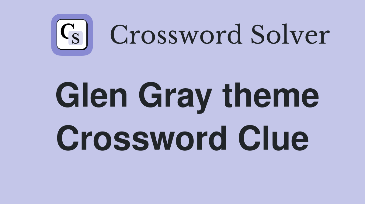 Glen Gray theme Crossword Clue